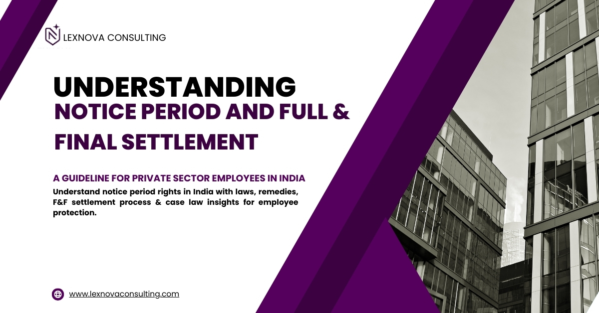 Understanding notice period rights and full & final settlement in India – LexNova Consulting blog.